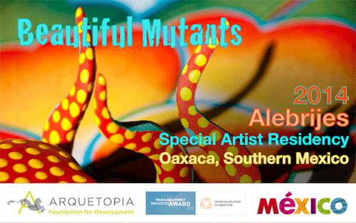 BEAUTIFUL MUTANTS – Alebrijes Special Artist Residency 2014 – Oaxaca